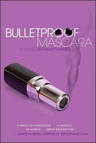 Title: Bulletproof Mascara: A Novel, Author: Bethany Maines