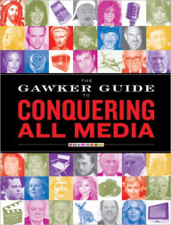 Title: The Gawker Guide to Conquering All Media, Author: Gawker Media