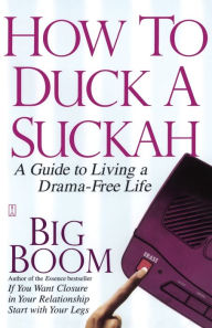 Title: How to Duck a Suckah: A Guide to Living a Drama-Free Life, Author: Big Boom