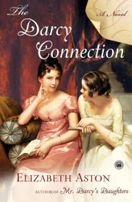 Title: The Darcy Connection: A Novel, Author: Elizabeth Aston