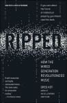 Alternative view 1 of Ripped: How the Wired Generation Revolutionized Music