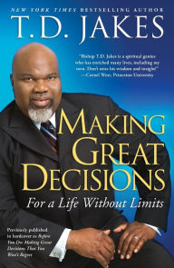 Title: Making Great Decisions: For a Life Without Limits, Author: T. D. Jakes