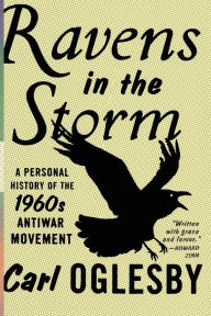 Title: Ravens in the Storm: A Personal History of the 1960s Anti-War Movement, Author: Carl Oglesby