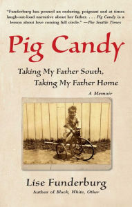 Title: Pig Candy: Taking My Father South, Taking My Father Home: A Memoir, Author: Lise Funderburg