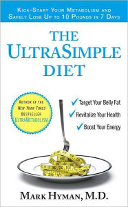 Title: The Ultrasimple Diet: Kick-Start Your Metabolism and Safely Lose up to 10 Pounds in 7 Days, Author: Mark Hyman MD