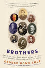 Brothers: What the van Goghs, Booths, Marxes, Kelloggs--and Colts--Tell Us About How Siblings Shape Our Lives and History
