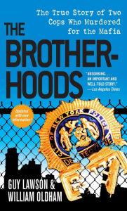 Title: The Brotherhoods: The True Story of Two Cops Who Murdered for the Mafia, Author: Guy Lawson