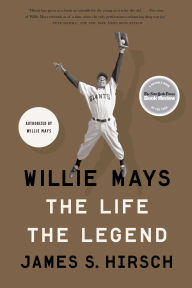 Title: Willie Mays: The Life, the Legend, Author: James S. Hirsch