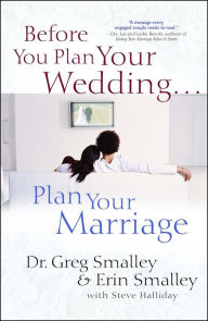 Title: Before You Plan Your Wedding . . . Plan Your Marriage, Author: Greg Smalley