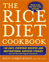 Title: The Rice Diet Cookbook: 150 Easy, Everyday Recipes and Inspirational Success Stories from the Rice Diet Program Community, Author: Kitty Gurkin Rosati