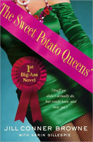 Title: The Sweet Potato Queens' First Big-Ass Novel: Stuff We Didn't Actually Do, but Could Have, and May Yet, Author: Jill Conner Browne