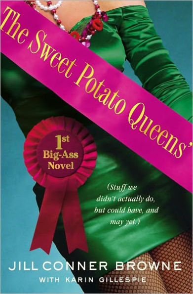 The Sweet Potato Queens' First Big-Ass Novel: Stuff We Didn't Actually Do, but Could Have, and May Yet