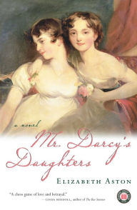 Title: Mr. Darcy's Daughters: A Novel, Author: Elizabeth Aston