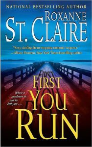 Title: First You Run (Bullet Catchers Series #4), Author: Roxanne St. Claire