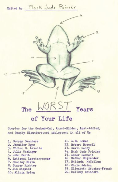 The Worst Years of Your Life: Stories for the Geeked-Out, Angst-Ridden, Lust-Addled, and Deeply Misunderstood Adolescent in All of Us