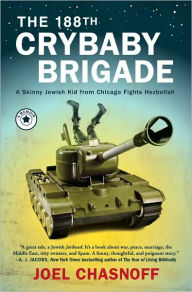 Title: The 188th Crybaby Brigade: A Skinny Jewish Kid from Chicago Fights Hezbollah: A Memoir, Author: Joel Chasnoff