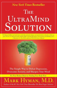 Title: The UltraMind Solution: The Simple Way to Defeat Depression, Overcome Anxiety, and Sharpen Your Mind, Author: Mark Hyman MD