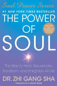 Title: The Power of Soul: The Way to Heal, Rejuvenate, Transform, and Enlighten All Life (Soul Power Series), Author: Zhi Gang Sha Dr.