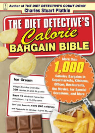 Title: The Diet Detective's Calorie Bargain Bible: More than 1,000 Calorie Bargains in Supermarkets, Kitchens, Offices, Restaurants, the Movies, for Special Occasions, and More, Author: Charles Stuart Platkin