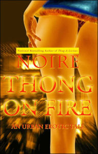 Title: Thong on Fire: An Urban Erotic Tale, Author: Noire