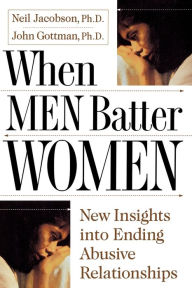 Title: When Men Batter Women: New Insights into Ending Abusive Relationships, Author: John Gottman Ph.D.