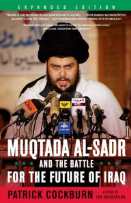 Title: Muqtada al-Sadr and the Battle for the Future of Iraq, Author: Patrick Cockburn