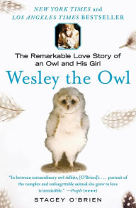 Title: Wesley the Owl: The Remarkable Love Story of an Owl and His Girl, Author: Stacey O'Brien