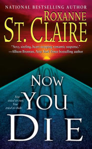 Title: Now You Die (Bullet Catchers Series #6), Author: Roxanne St. Claire