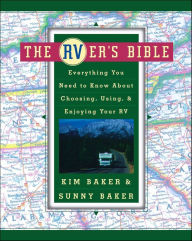 Title: The RVer's Bible: Everything You Need to Know About Choosing, Using, & Enjoying Your RV, Author: Kim Baker