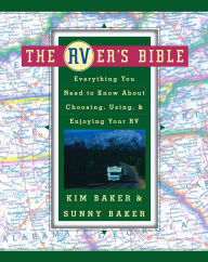 Title: The RVer's Bible (Revised and Updated): Everything You Need to Know About Choosing, Using, and Enjoying Your RV, Author: Kim Baker
