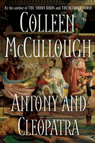 Title: Antony and Cleopatra (Masters of Rome Series #7), Author: Colleen McCullough