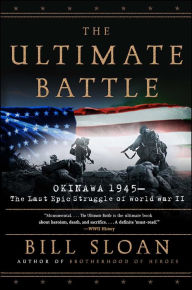 Title: The Ultimate Battle: Okinawa 1945--The Last Epic Struggle of World War II, Author: Bill Sloan