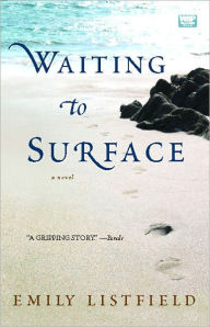Title: Waiting to Surface: A Novel, Author: Emily Listfield