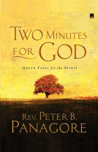 Title: Two Minutes for God: Quick Fixes for the Spirit, Author: Peter B. Panagore