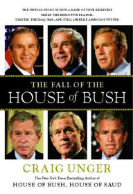 Title: The Fall of the House of Bush: The Untold Story of How a Band of True Believers Seized the Executive Branch, Started the Iraq War, and Still Imperils America's Future, Author: Craig Unger