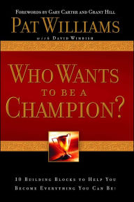 Title: Who Wants to Be a Champion?: 10 Building Blocks to Help You Become Everything You Can Be!, Author: Pat Williams