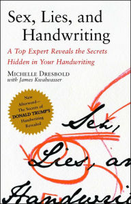 Title: Sex, Lies, and Handwriting: A Top Expert Reveals the Secrets Hidden in Your Handwriting, Author: Michelle Dresbold