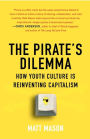 The Pirate's Dilemma: How Youth Culture Is Reinventing Capitalism