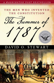 Title: The Summer of 1787: The Men Who Invented the Constitution, Author: David O. Stewart