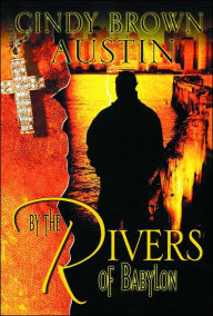 Title: By the Rivers of Babylon, Author: Cindy Brown Austin