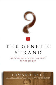 Title: The Genetic Strand: Exploring a Family History Through DNA, Author: Edward Ball