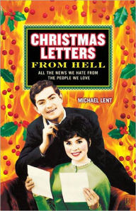 Title: Christmas Letters from Hell: All the News We Hate from the People We Love, Author: Michael Lent