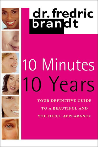 10 Minutes, 10 Years: Your Definitive Guide to a Beautiful and Youthful Appearance