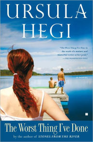 Title: The Worst Thing I've Done: A Novel, Author: Ursula Hegi