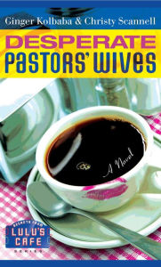 Title: Desperate Pastors' Wives, Author: Ginger Kolbaba