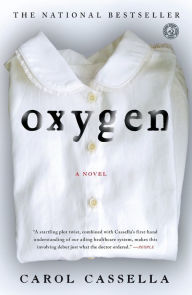 Title: Oxygen: A Novel, Author: Carol Cassella