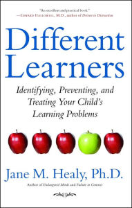 Title: Different Learners: Identifying, Preventing, and Treating Your Child's Learning Problems, Author: Jane M. Healy Ph.D.