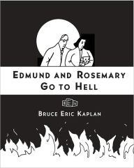 Title: Edmund and Rosemary Go to Hell: A Story We All Really Need Now More Than Ever, Author: Bruce Eric Kaplan