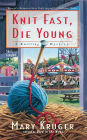 Knit Fast, Die Young (Knitting Mystery Series #2)
