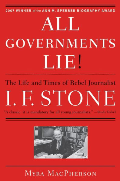 "All Governments Lie": The Life and Times of Rebel Journalist I. F. Stone